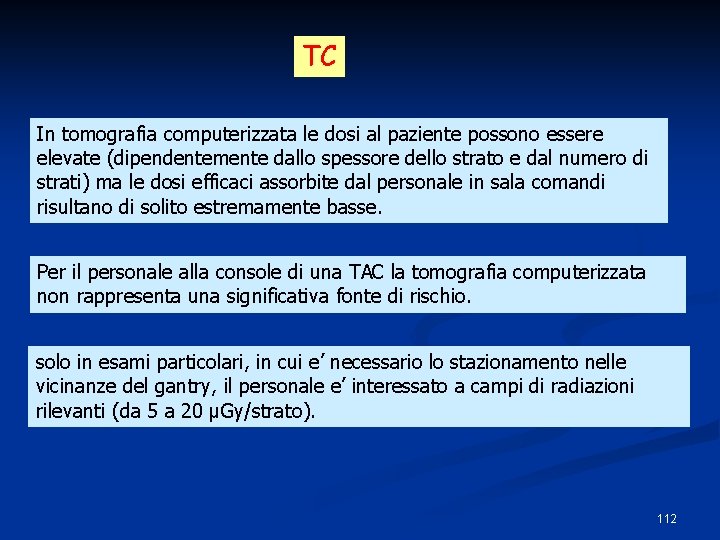 TC In tomografia computerizzata le dosi al paziente possono essere elevate (dipendentemente dallo spessore