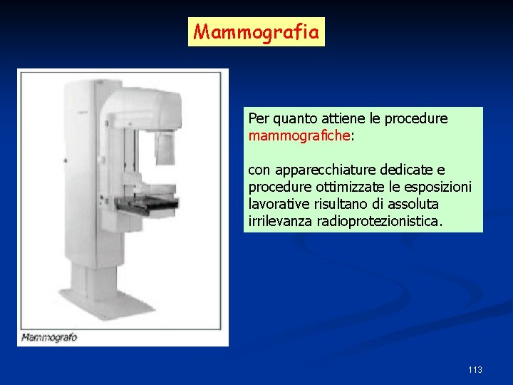 Mammografia Per quanto attiene le procedure mammografiche: con apparecchiature dedicate e procedure ottimizzate le