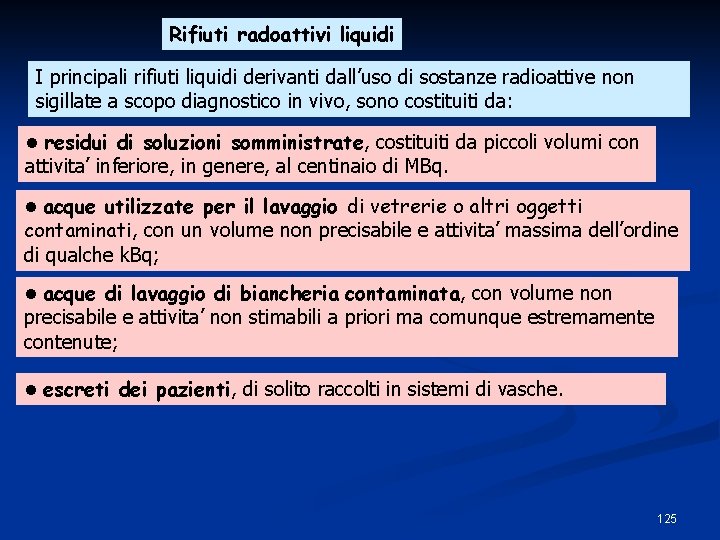 Rifiuti radoattivi liquidi I principali rifiuti liquidi derivanti dall’uso di sostanze radioattive non sigillate