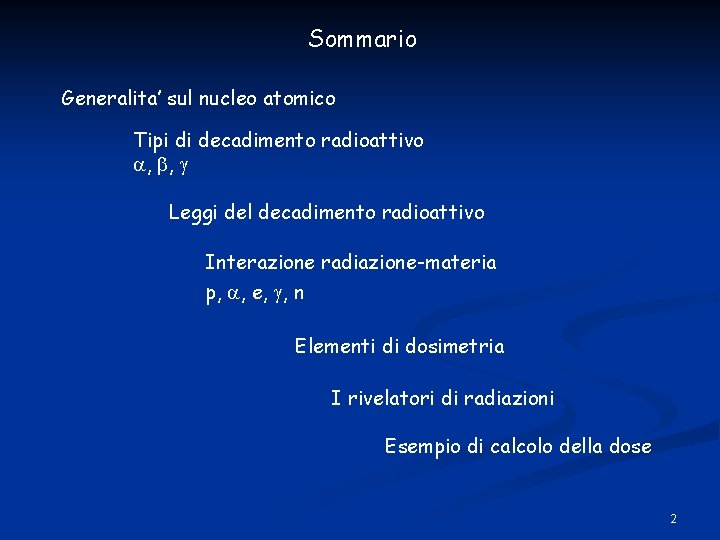 Sommario Generalita’ sul nucleo atomico Tipi di decadimento radioattivo , , Leggi del decadimento