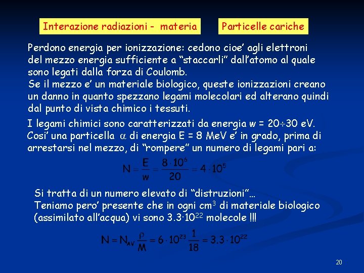 Interazione radiazioni - materia Particelle cariche Perdono energia per ionizzazione: cedono cioe’ agli elettroni