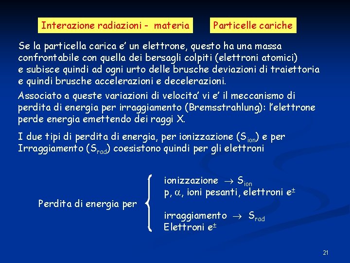 Interazione radiazioni - materia Particelle cariche Se la particella carica e’ un elettrone, questo
