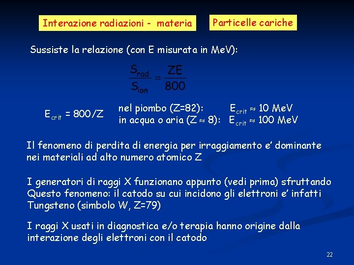 Interazione radiazioni - materia Particelle cariche Sussiste la relazione (con E misurata in Me.