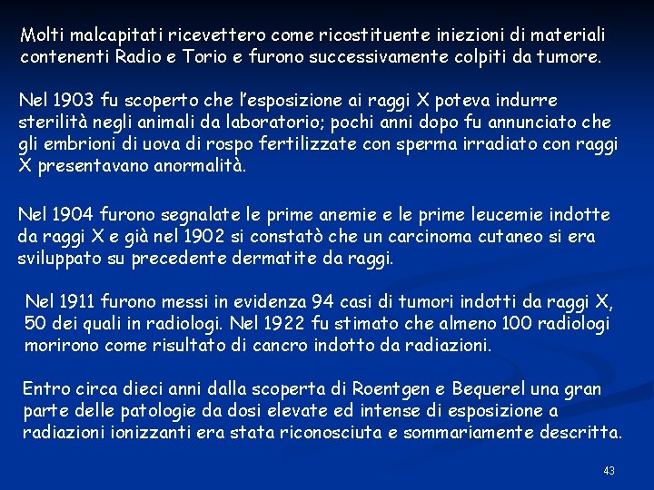 Molti malcapitati ricevettero come ricostituente iniezioni di materiali contenenti Radio e Torio e furono