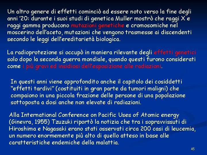 Un altro genere di effetti cominciò ad essere noto verso la fine degli anni