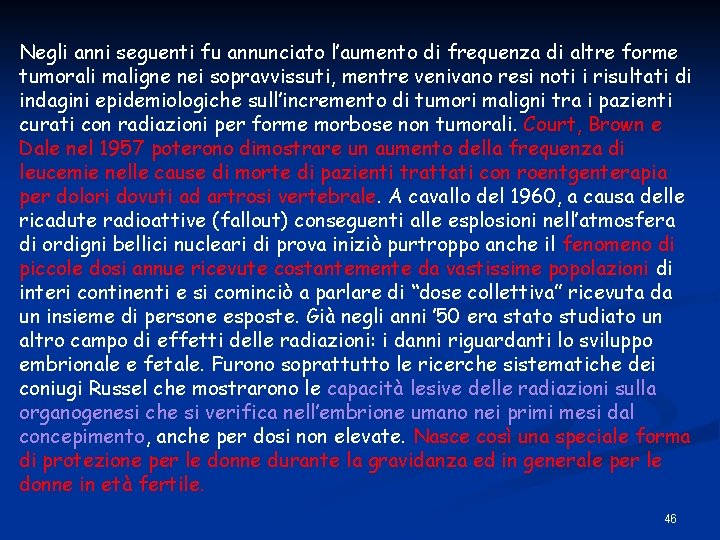 Negli anni seguenti fu annunciato l’aumento di frequenza di altre forme tumorali maligne nei