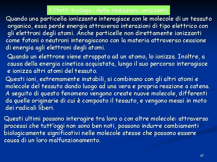 Effetti biologici delle radiazionizzanti Quando una particella ionizzante interagisce con le molecole di un