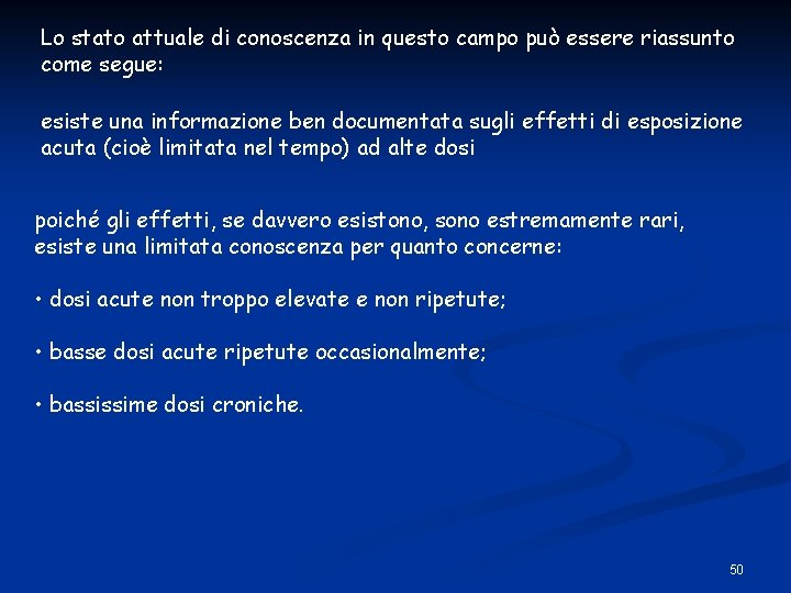 Lo stato attuale di conoscenza in questo campo può essere riassunto come segue: esiste