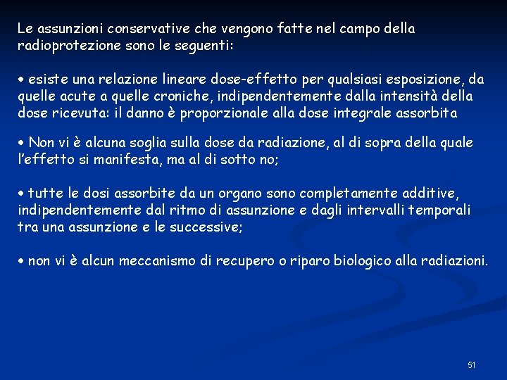 Le assunzioni conservative che vengono fatte nel campo della radioprotezione sono le seguenti: esiste