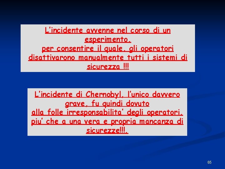 L’incidente avvenne nel corso di un esperimento, per consentire il quale, gli operatori disattivarono