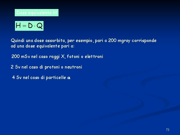 Dose equivalente H Quindi una dose assorbita, per esempio, pari a 200 mgray corrisponde