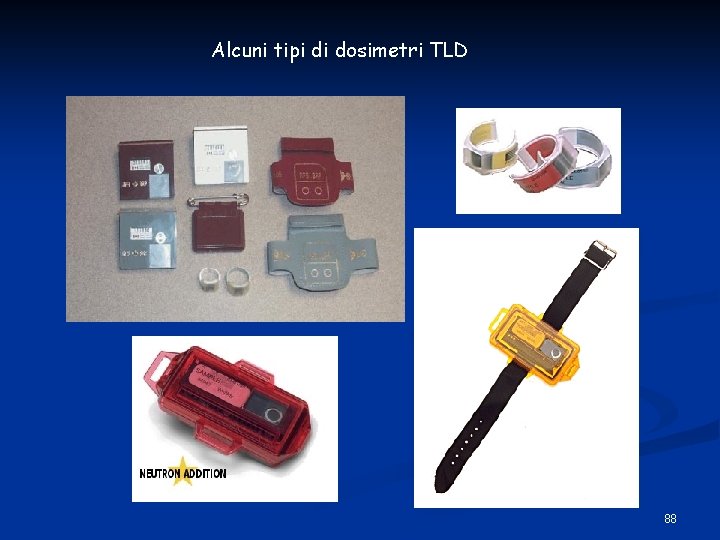 Alcuni tipi di dosimetri TLD 88 