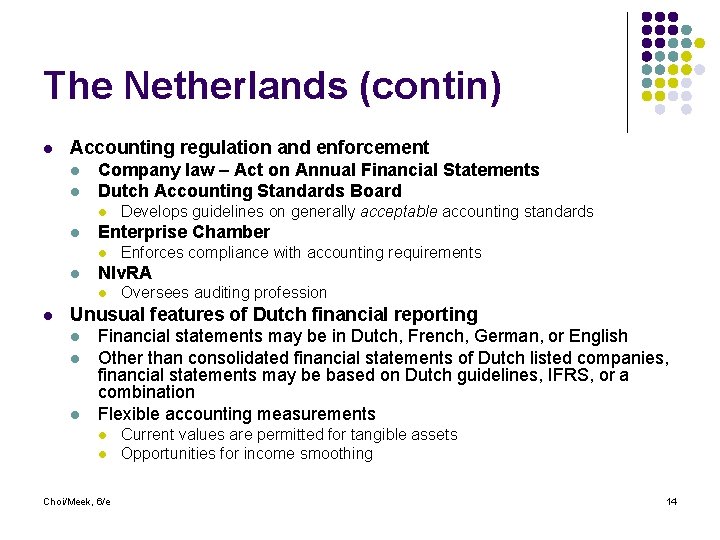 The Netherlands (contin) l Accounting regulation and enforcement l l Company law – Act