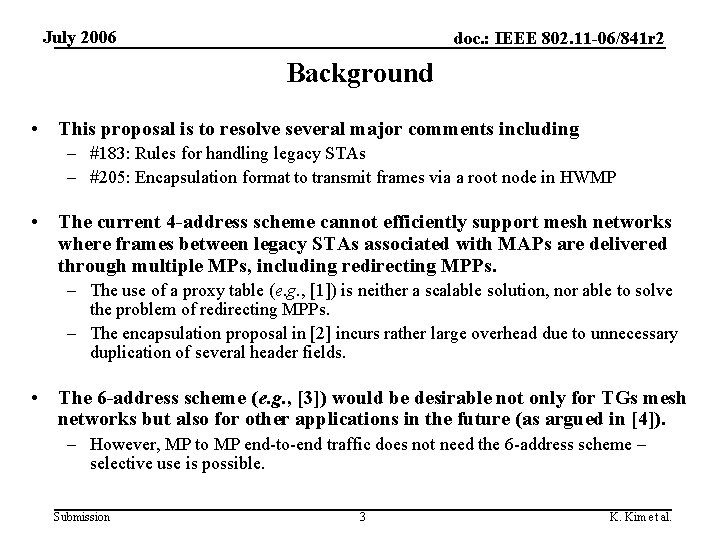 July 2006 doc. : IEEE 802. 11 -06/841 r 2 Background • This proposal