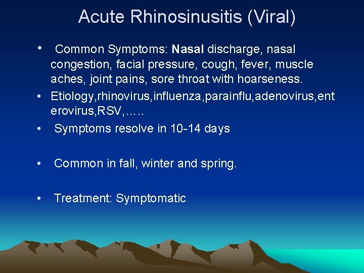 Acute Rhinosinusitis (Viral) • Common Symptoms: Nasal discharge, nasal congestion, facial pressure, cough, fever,