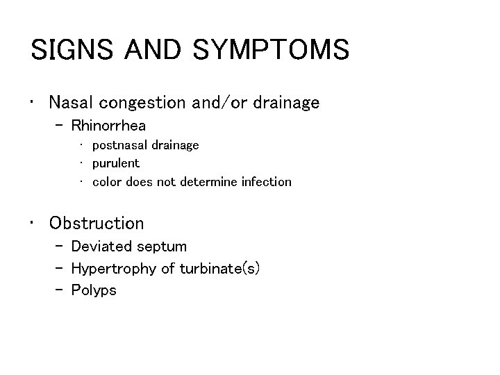 SIGNS AND SYMPTOMS • Nasal congestion and/or drainage – Rhinorrhea • postnasal drainage •