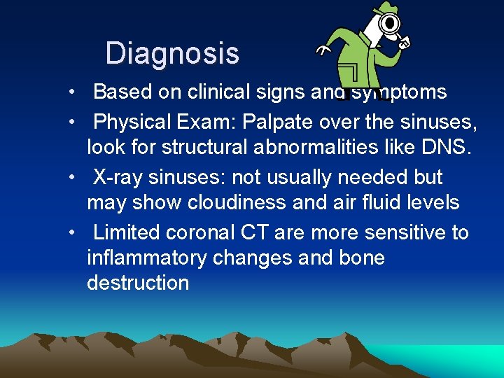 Diagnosis • Based on clinical signs and symptoms • Physical Exam: Palpate over the