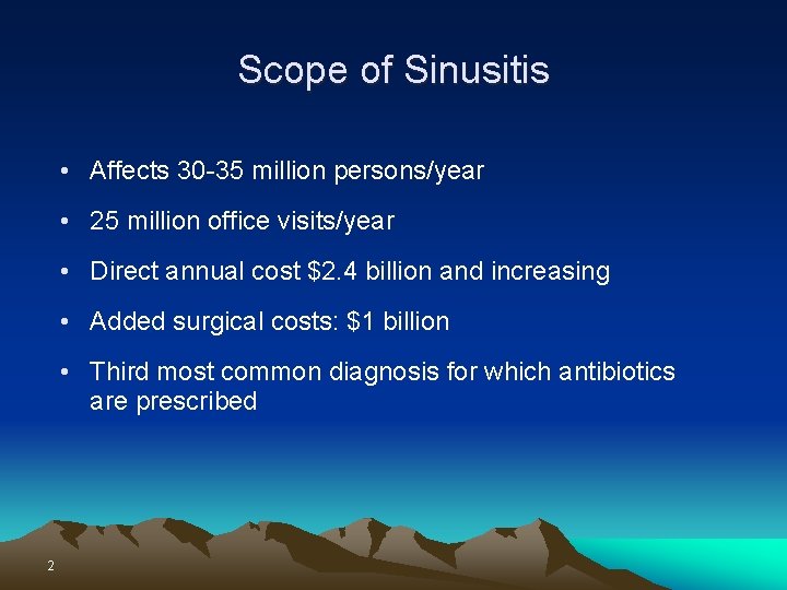 Scope of Sinusitis • Affects 30 -35 million persons/year • 25 million office visits/year