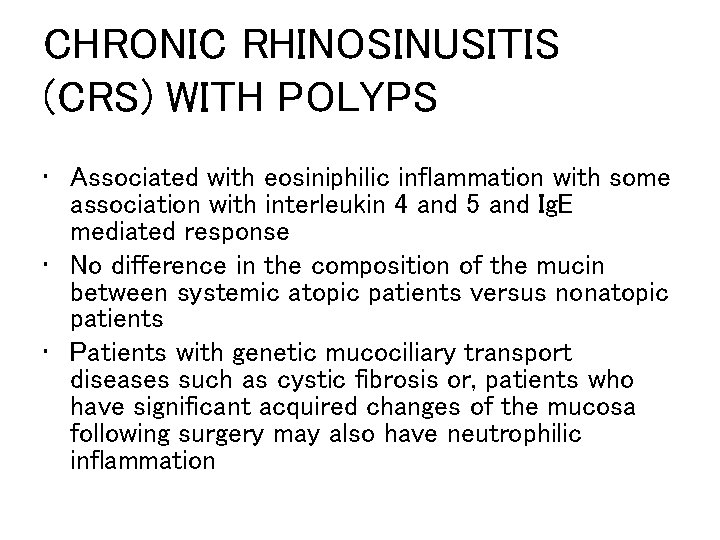 CHRONIC RHINOSINUSITIS (CRS) WITH POLYPS • Associated with eosiniphilic inflammation with some association with