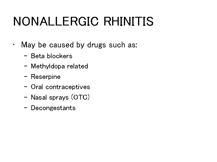 NONALLERGIC RHINITIS • May be caused by drugs such as: – – – Beta