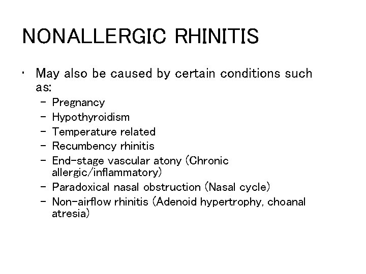 NONALLERGIC RHINITIS • May also be caused by certain conditions such as: – –