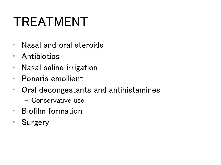 TREATMENT • • • Nasal and oral steroids Antibiotics Nasal saline irrigation Ponaris emollient