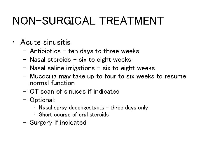 NON-SURGICAL TREATMENT • Acute sinusitis – – Antibiotics – ten days to three weeks