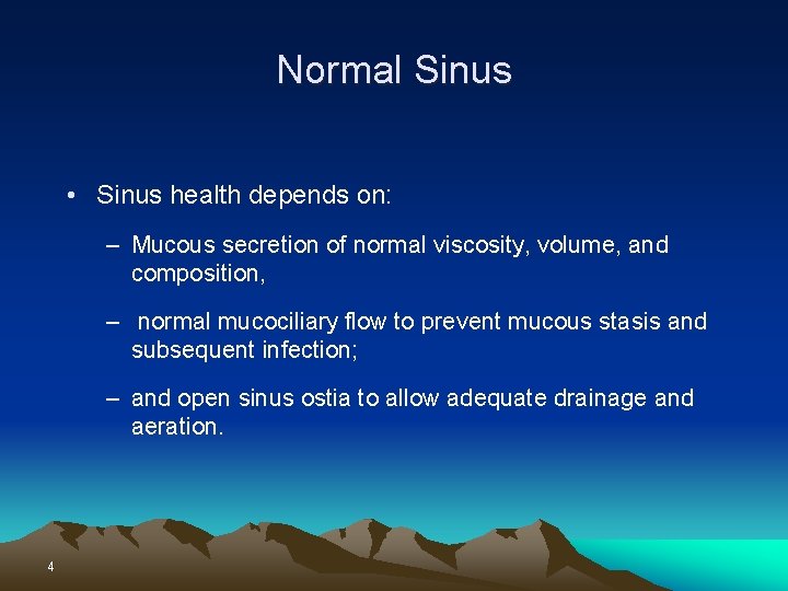 Normal Sinus • Sinus health depends on: – Mucous secretion of normal viscosity, volume,