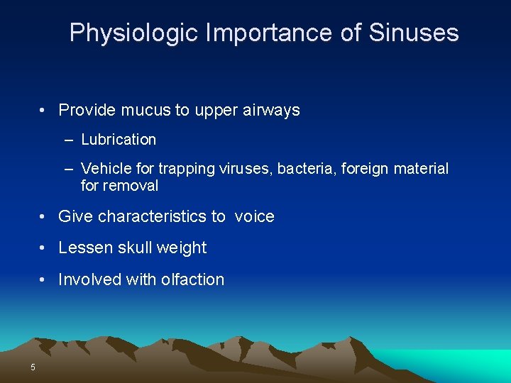 Physiologic Importance of Sinuses • Provide mucus to upper airways – Lubrication – Vehicle