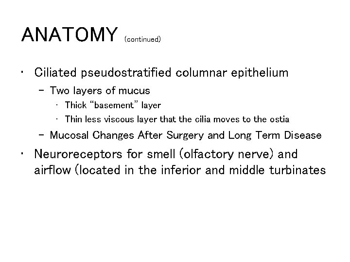 ANATOMY (continued) • Ciliated pseudostratified columnar epithelium – Two layers of mucus • Thick
