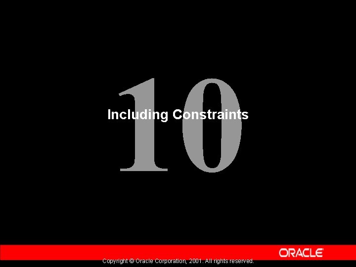 10 Including Constraints Copyright © Oracle Corporation, 2001. All rights reserved. 