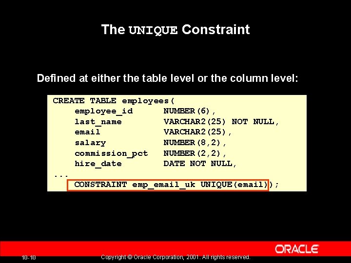 The UNIQUE Constraint Defined at either the table level or the column level: CREATE