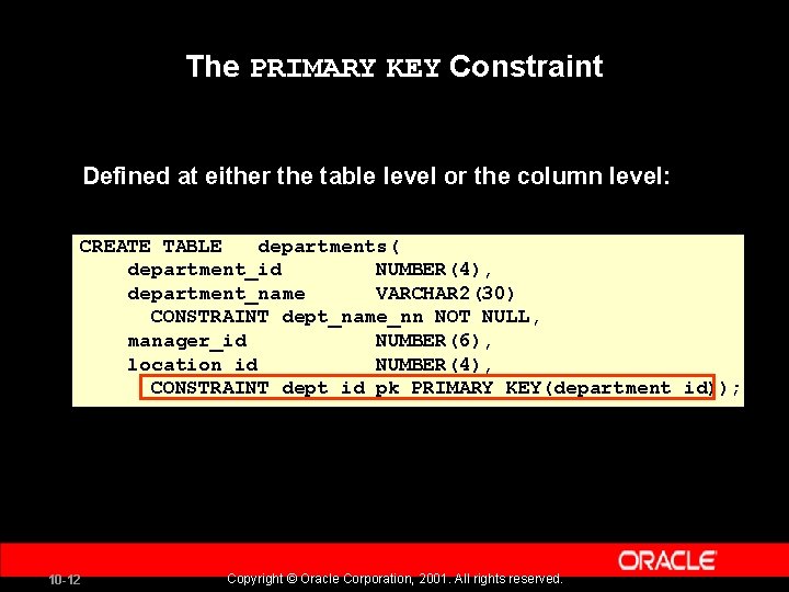 The PRIMARY KEY Constraint Defined at either the table level or the column level: