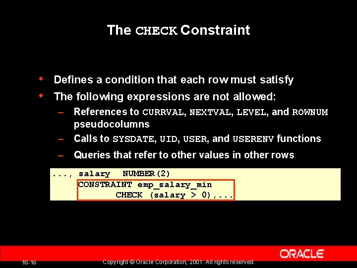 The CHECK Constraint • • Defines a condition that each row must satisfy The