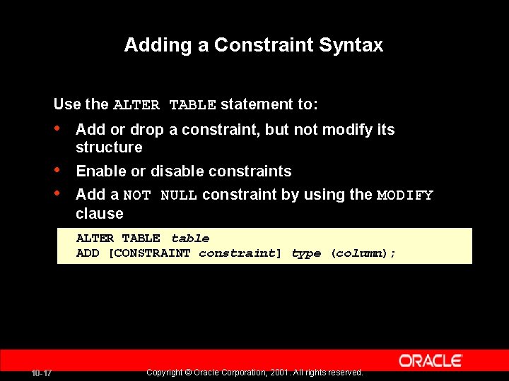 Adding a Constraint Syntax Use the ALTER TABLE statement to: • Add or drop