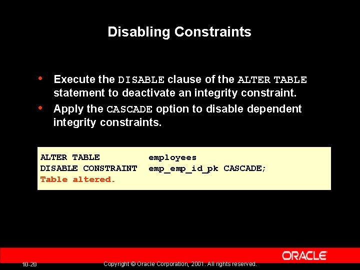 Disabling Constraints • • Execute the DISABLE clause of the ALTER TABLE statement to