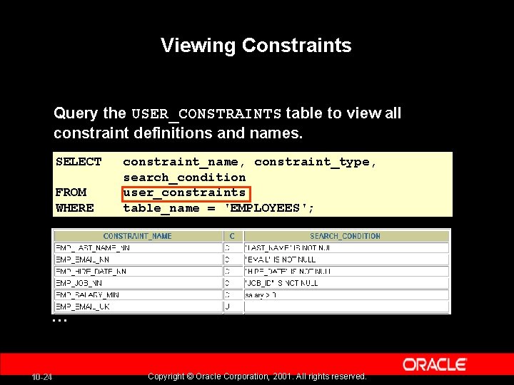 Viewing Constraints Query the USER_CONSTRAINTS table to view all constraint definitions and names. SELECT