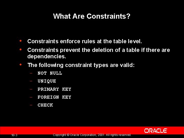 What Are Constraints? • • Constraints enforce rules at the table level. • The