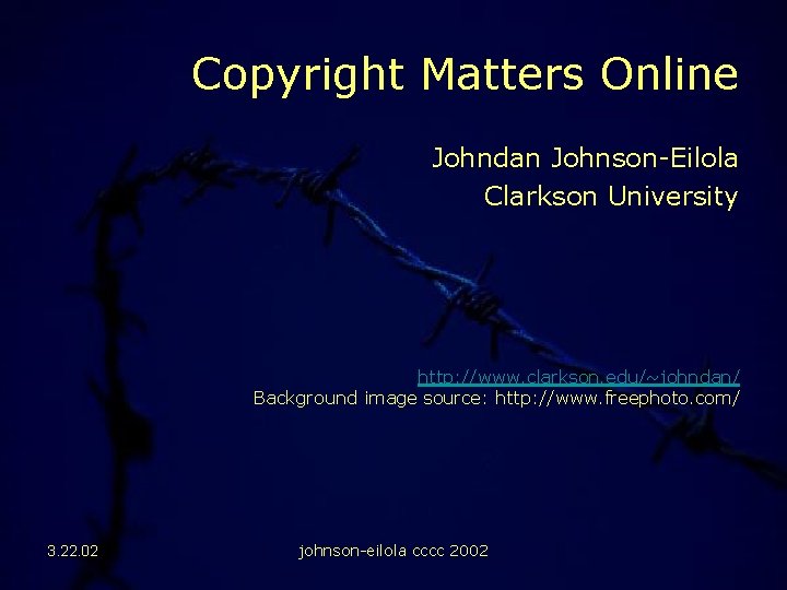 Copyright Matters Online Johndan Johnson-Eilola Clarkson University http: //www. clarkson. edu/~johndan/ Background image source: