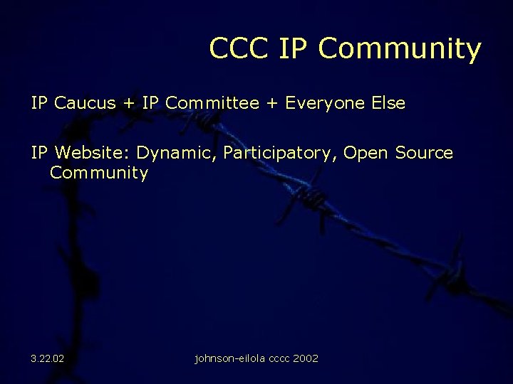 CCC IP Community IP Caucus + IP Committee + Everyone Else IP Website: Dynamic,