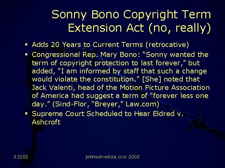 Sonny Bono Copyright Term Extension Act (no, really) § Adds 20 Years to Current