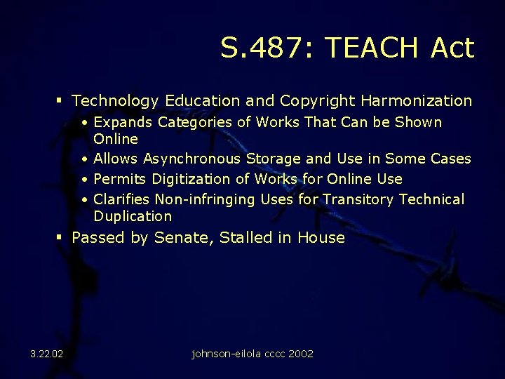 S. 487: TEACH Act § Technology Education and Copyright Harmonization • Expands Categories of