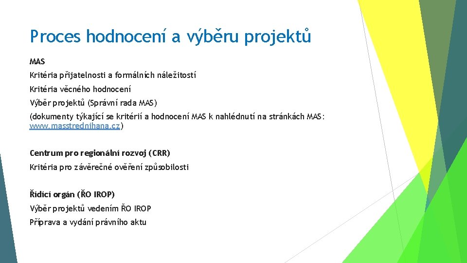 Proces hodnocení a výběru projektů MAS Kritéria přijatelnosti a formálních náležitostí Kritéria věcného hodnocení