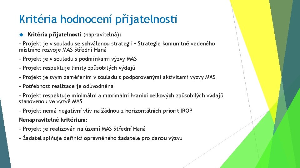 Kritéria hodnocení přijatelnosti Kritéria přijatelnosti (napravitelná): - Projekt je v souladu se schválenou strategií