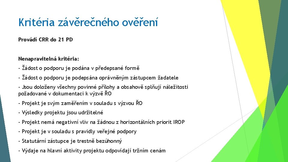 Kritéria závěrečného ověření Provádí CRR do 21 PD Nenapravitelná kritéria: - Žádost o podporu