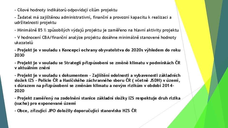 - Cílové hodnoty indikátorů odpovídají cílům projektu - Žadatel má zajištěnou administrativní, finanční a