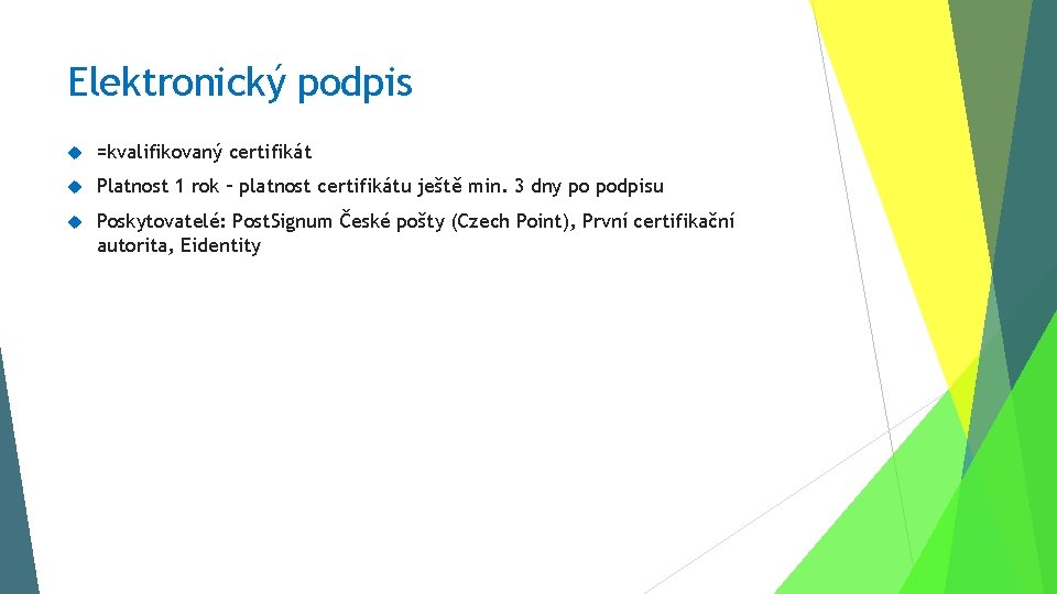 Elektronický podpis =kvalifikovaný certifikát Platnost 1 rok – platnost certifikátu ještě min. 3 dny