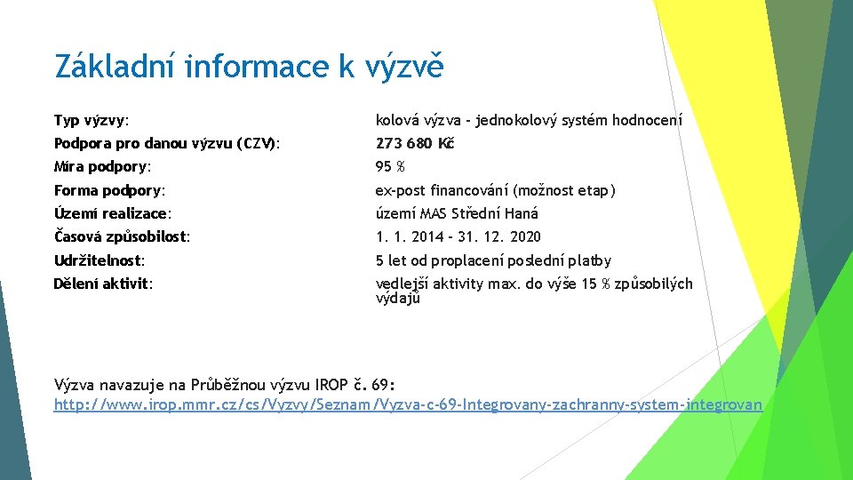 Základní informace k výzvě Typ výzvy: kolová výzva – jednokolový systém hodnocení Podpora pro