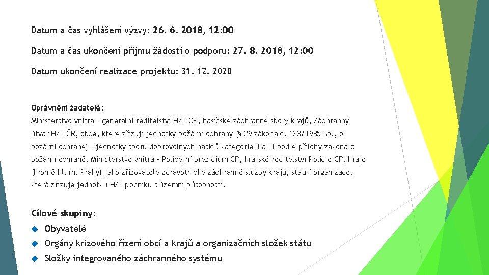 Datum a čas vyhlášení výzvy: 26. 6. 2018, 12: 00 Datum a čas ukončení