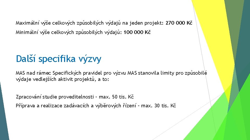 Maximální výše celkových způsobilých výdajů na jeden projekt: 270 000 Kč Minimální výše celkových